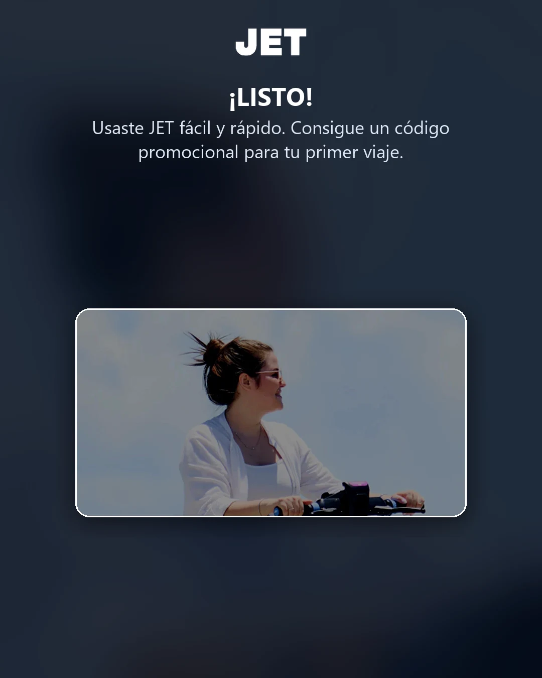 ¡Listo! Usaste JET fácil y rápido — consigue un código promocional para tu primer viaje
