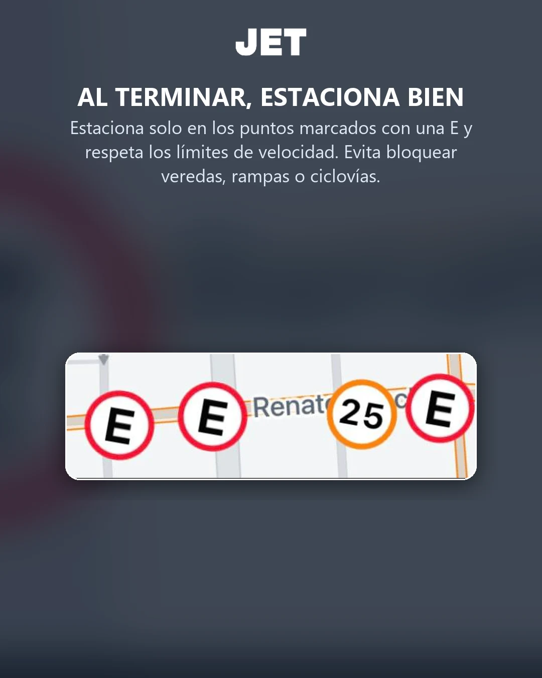 Estaciona solo en los puntos marcados con una E y respeta los límites de velocidad